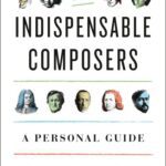 خرید و دانلود نسخه کامل کتاب The Indispensable Composers : A Personal Guide