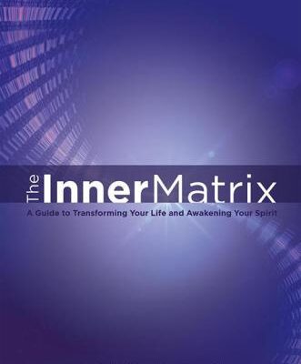 خرید و دانلود نسخه کامل کتاب The Inner Matrix: A Guide to Transforming Your Life and Awakening Your Spirit