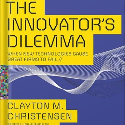 خرید و دانلود نسخه کامل کتاب The Innovator’s Dilemma: When New Technologies Cause Great Firms to Fail (Management of Innovation and Change) by Clayton M. Christensen
