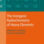 خرید و دانلود نسخه کامل کتاب The Inorganic Radiochemistry of Heavy Elements: Methods for Studying Gaseous Compounds