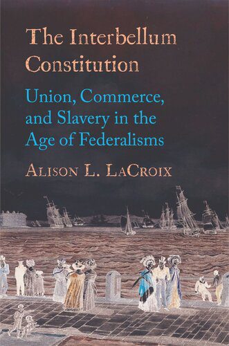 خرید و دانلود نسخه کامل کتاب The Interbellum Constitution: Union, Commerce, and Slavery in the Age of Federalisms_68c263c56f80c.jpeg خرید و دانلود نسخه کامل کتاب The Interbellum Constitution: Union, Commerce, and Slavery in the Age of Federalisms