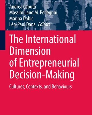 خرید و دانلود نسخه کامل کتاب The International Dimension of Entrepreneurial Decision-Making: Cultures, Contexts, and Behaviours