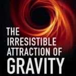 خرید و دانلود نسخه کامل کتاب The Irresistible Attraction of Gravity: A Journey to Discover Black Holes