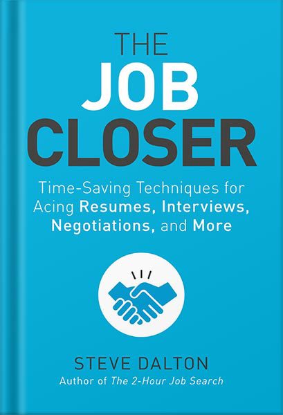 خرید و دانلود نسخه کامل کتاب The Job Closer: Time-Saving Techniques for Acing Resumes, Interviews, Negotiations, and More by Steve Dalton_68beb3f62a97c.jpeg خرید و دانلود نسخه کامل کتاب The Job Closer: Time-Saving Techniques for Acing Resumes, Interviews, Negotiations, and More by Steve Dalton