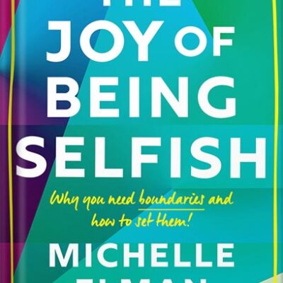 خرید و دانلود نسخه کامل کتاب The Joy of Being Selfish: Why you need boundaries and how to set them by Michelle Elman