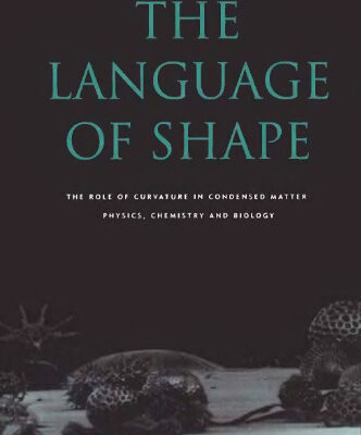 خرید و دانلود نسخه کامل کتاب The Language of shape: the role of curvature in condensed matter–physics, chemistry, and biology