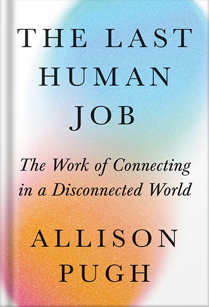 خرید و دانلود نسخه کامل کتاب The Last Human Job: The Work of Connecting in a Disconnected World by Allison J. Pugh_68beea7b680fd.jpeg خرید و دانلود نسخه کامل کتاب The Last Human Job: The Work of Connecting in a Disconnected World by Allison J. Pugh