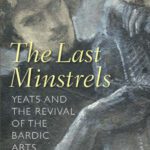 خرید و دانلود نسخه کامل کتاب The Last Minstrels: Yeats and the Revival of the Bardic Arts