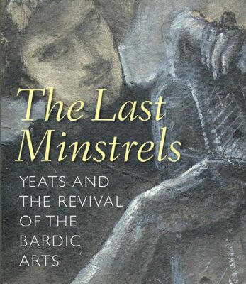 خرید و دانلود نسخه کامل کتاب The Last Minstrels: Yeats and the Revival of the Bardic Arts