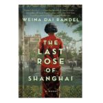 خرید و دانلود نسخه کامل کتاب The Last Rose of Shanghai by Weina Dai Randel