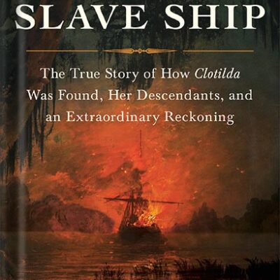 خرید و دانلود نسخه کامل کتاب The Last Slave Ship: The True Story of How Clotilda Was Found, Her Descendants, and an Extraordinary Reckoning by Ben Raines