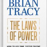 خرید و دانلود نسخه کامل کتاب The Laws of Power: How to Use Time-Tested Truths to Get Everything You Want by Brian Tracy