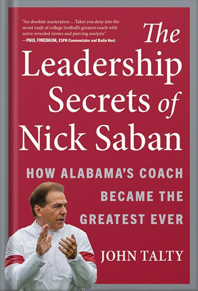 خرید و دانلود نسخه کامل کتاب The Leadership Secrets of Nick Saban: How Alabama’s Coach Became the Greatest Ever by John Talty_68bf58c76e064.jpeg خرید و دانلود نسخه کامل کتاب The Leadership Secrets of Nick Saban: How Alabama’s Coach Became the Greatest Ever by John Talty