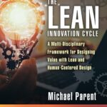 خرید و دانلود نسخه کامل کتاب The Lean Innovation Cycle: A Multi-Disciplinary Framework for Designing Value with Lean and Human-Centered Design