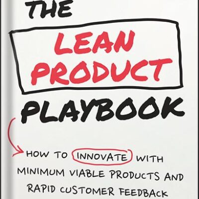 خرید و دانلود نسخه کامل کتاب The Lean Product Playbook: How to Innovate with Minimum Viable Products and Rapid Customer Feedback 1st Edition, by Dan Olsen