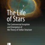 خرید و دانلود نسخه کامل کتاب The Life of Stars: The Controversial Inception and Emergence of the Theory of Stellar Structure