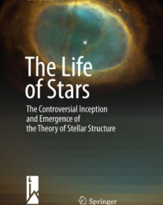 خرید و دانلود نسخه کامل کتاب The Life of Stars: The Controversial Inception and Emergence of the Theory of Stellar Structure