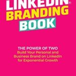 خرید و دانلود نسخه کامل کتاب THE LINKEDIN BRANDING BOOK: The Power of Two: Build Your Personal and Business Brand on LinkedIn for Exponential Growth –  +  Pdf