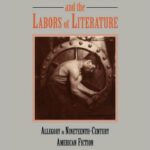 خرید و دانلود نسخه کامل کتاب The Literature of Labor and the Labors of Literature: Allegory in Nineteenth-Century American Fiction