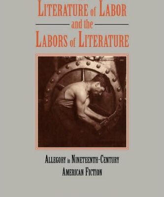 خرید و دانلود نسخه کامل کتاب The Literature of Labor and the Labors of Literature: Allegory in Nineteenth-Century American Fiction