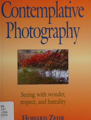 خرید و دانلود نسخه کامل کتاب The Little Book of Contemplative Photography: Seeing with Wonder, Respect and Humility