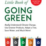 خرید و دانلود نسخه کامل کتاب The Little Book of Going Green: Really Understand Climate Change, Use Greener Products, Adopt a Tree, Save Water, and Much More!
