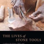 خرید و دانلود نسخه کامل کتاب The Lives of Stone Tools: Crafting the Status, Skill, and Identity of Flintknappers
