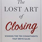 خرید و دانلود نسخه کامل کتاب The Lost Art of Closing:  Winning the Ten Commitments That Drive Sales