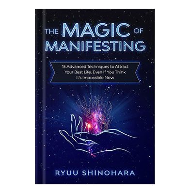 خرید و دانلود نسخه کامل کتاب The Magic of Manifesting 15 Advanced Techniques To Attract Your Best Life, Even If You Think Its Impossible Now by Ryuu Shinohara