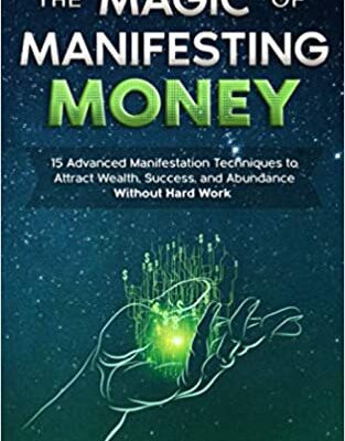 خرید و دانلود نسخه کامل کتاب The Magic of Manifesting Money: 15 Advanced Manifestation Techniques to Attract Wealth, Success, and Abundance Without Hard Work [2020] –  +  pdf