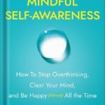 خرید و دانلود نسخه کامل کتاب The Magic of Mindful Self-Awareness: How To Stop Overthinking, Clear Your Mind, and Be Happy (Almost) All the Time by Matt Tenney