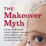 خرید و دانلود نسخه کامل کتاب The Makeover Myth: The Real Story Behind Cosmetic Surgery, Injectables, Lasers, Gimmicks, and Hype, and What You Need to Know to Stay Safe