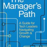 خرید و دانلود نسخه کامل کتاب The Manager’s Path: A Guide for Tech Leaders Navigating Growth and Change 1st Edition, by Camille Fournier