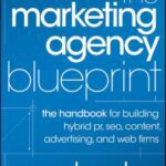 خرید و دانلود نسخه کامل کتاب The Marketing Agency Blueprint: The Handbook for Building Hybrid PR, SEO, Content, Advertising, and Web Firms