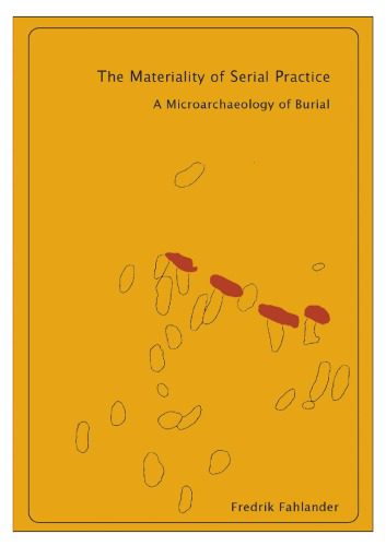 خرید و دانلود نسخه کامل کتاب The Materiality of Serial Practice: A Microarchaeology of Burial_68c4e682400d7.jpeg خرید و دانلود نسخه کامل کتاب The Materiality of Serial Practice: A Microarchaeology of Burial