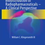 خرید و دانلود نسخه کامل کتاب The Mathematics and Biology of the Biodistribution of Radiopharmaceuticals – A Clinical Perspective