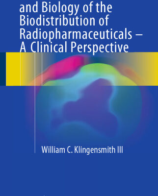 خرید و دانلود نسخه کامل کتاب The Mathematics and Biology of the Biodistribution of Radiopharmaceuticals – A Clinical Perspective