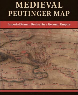 خرید و دانلود نسخه کامل کتاب The Medieval Peutinger Map: Imperial Roman Revival in a German Empire