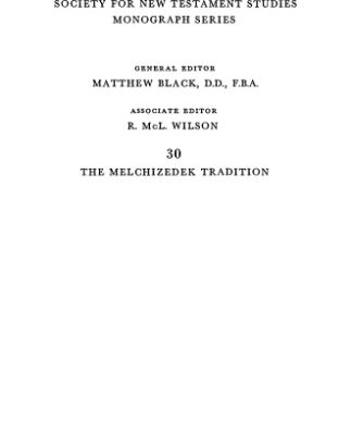 خرید و دانلود نسخه کامل کتاب The Melchizedek Tradition: A Critical Examination of the Sources to the Fifth Century A.D. and in the Epistle to the Hebrews (Society for New Testament Studies Monograph Series)