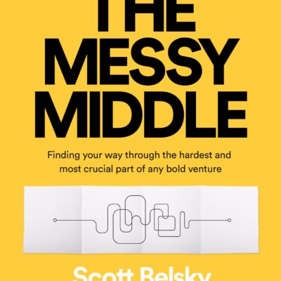 خرید و دانلود نسخه کامل کتاب The Messy Middle: Finding Your Way Through the Hardest and Most Crucial Part of Any Bold Venture