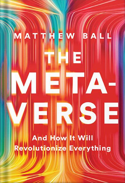 خرید و دانلود نسخه کامل کتاب The Metaverse: And How it Will Revolutionize Everything by Matthew Ball_68bed3fa3fcd2.jpeg خرید و دانلود نسخه کامل کتاب The Metaverse: And How it Will Revolutionize Everything by Matthew Ball