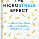 خرید و دانلود نسخه کامل کتاب The Microstress Effect: How Little Things Pile Up and Create Big Problems–and What to Do about It by Rob Cross