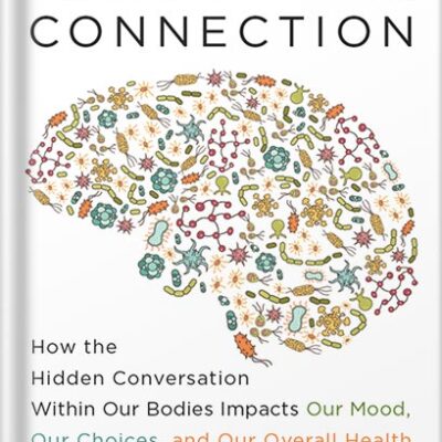 خرید و دانلود نسخه کامل کتاب The Mind-Gut Connection: How the Hidden Conversation Within Our Bodies Impacts Our Mood, Our Choices, and Our Overall Health by Emeran Mayer