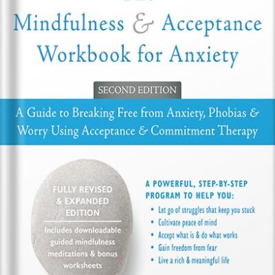 خرید و دانلود نسخه کامل کتاب The Mindfulness and Acceptance Workbook for Anxiety: A Guide to Breaking Free from Anxiety, Phobias, and Worry Using Acceptance and Commitment Therapy (A New Harbinger Self-Help Workbook) by John P. Forsyth