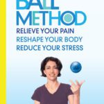 خرید و دانلود نسخه کامل کتاب The Miracle Ball Method: Relieve Your Pain, Improve Your Sleep, Reduce Your Stress, Revised Edition