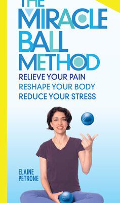 خرید و دانلود نسخه کامل کتاب The Miracle Ball Method: Relieve Your Pain, Improve Your Sleep, Reduce Your Stress, Revised Edition