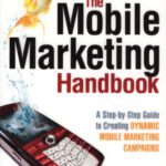 خرید و دانلود نسخه کامل کتاب The Mobile Marketing Handbook: A Step-by-Step Guide to Creating Dynamic Mobile Marketing Campaigns