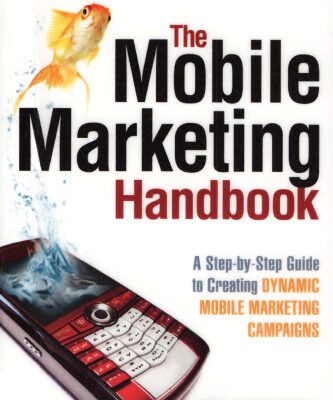 خرید و دانلود نسخه کامل کتاب The Mobile Marketing Handbook: A Step-by-Step Guide to Creating Dynamic Mobile Marketing Campaigns