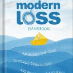 خرید و دانلود نسخه کامل کتاب The Modern Loss Handbook: An Interactive Guide to Moving Through Grief and Building Your Resilience by Rebecca Soffer