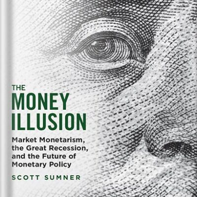 خرید و دانلود نسخه کامل کتاب The Money Illusion: Market Monetarism, the Great Recession, and the Future of Monetary Policy by Scott Sumner